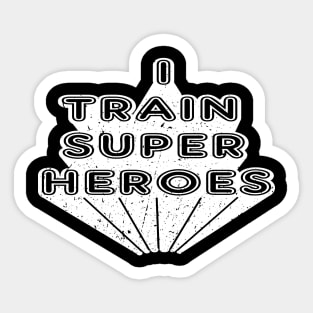 Kindergarten Teacher - I train super heroes Sticker